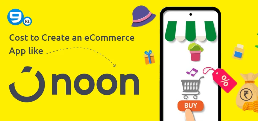 How Much Does it Cost to Develop an eCommerce App like Noon?